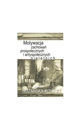Motywacja zachowań prospołecznych i antyspołecznych nieletnich - Joanna Różańska-Kowal - Ebook - 978-83-7587-341-2