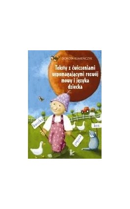 Teksty z ćwiczeniami wspomagającymi rozwój mowy i języka dziecka - Dorota Rumieńczyk - Ebook - 978-83-7850-383-5