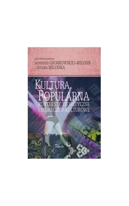 Kultura popularna: konteksty teoretyczne i społeczno-kulturowe - Ebook - 978-83-7587-579-9