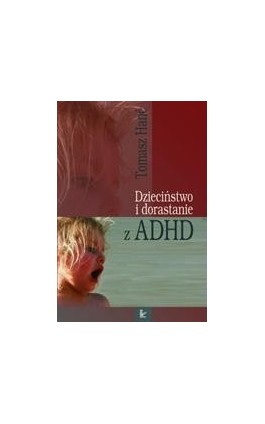 Dzieciństwo i dorastanie z ADHD - Tomasz Hanć - Ebook - 978-83-7850-337-8