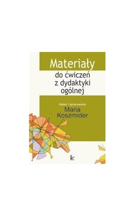 Materiały do ćwiczeń z dydaktyki ogólnej - Maria Koszmider - Ebook - 978-83-7850-210-4