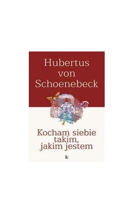 Kocham siebie takim, jakim jestem - Hubertus Schoenebeck - Ebook - 978-83-7850-347-7