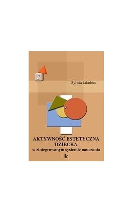 Aktywność estetyczna dziecka w zintegrowanym systemie nauczania - Sylwia Jakubiec - Ebook - 978-83-7850-331-6