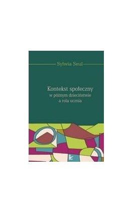Kontekst społeczny w późnym dzieciństwie a rola ucznia - Sylwia Seul - Ebook - 978-83-7850-348-4