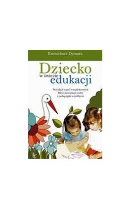 Dziecko w świecie edukacji Przykłady zajęć kompleksowych - Bronisława Dymara - Ebook - 978-83-7850-338-5