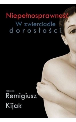 Niepełnosprawność w zwierciadle dorosłości - Remigiusz J. Kijak - Ebook - 978-83-7850-281-4