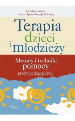 Terapia dzieci i młodzieży - Iwona Dąbrowska-Jabłońska - Ebook - 978-83-7587-927-8