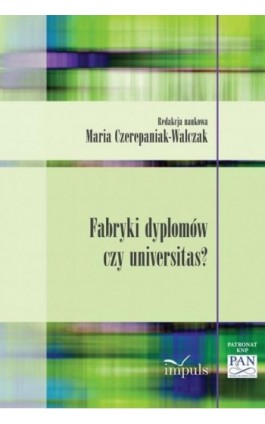 Fabryki dyplomów czy universitas? - Maria Czerepaniak-Walczak - Ebook - 978-83-7850-399-6