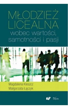 Młodzież licealna wobec wartości samotności i pasji - Magdalena Kleszcz - Ebook - 978-83-7850-195-4