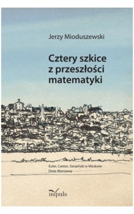 Cztery szkice z przeszłości matematyki - Jerzy Mioduszewski - Ebook - 978-83-7850-455-9