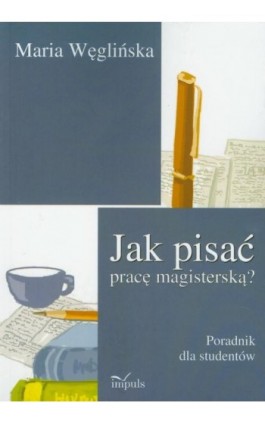 Jak pisać pracę magisterską - Maria Węglińska - Ebook - 978-83-7850-439-9
