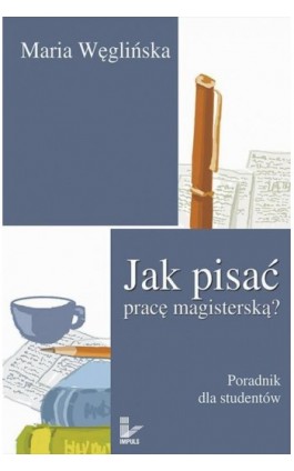 Jak pisać pracę magisterską - Maria Węglińska - Ebook - 978-83-7850-439-9