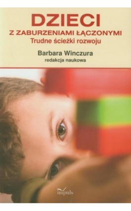 Dzieci z zaburzeniami łączonymi Trudne ścieżki rozwoju - Barbara Winczura - Ebook - 978-83-7850-274-6