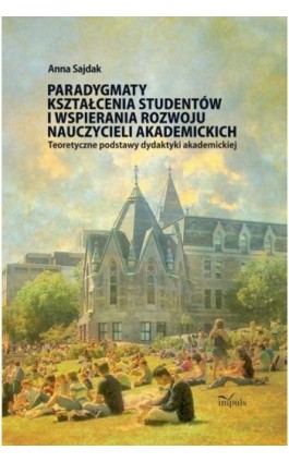 Paradygmaty kształcenia studentów i wspierania rozwoju nauczycieli akademickich - Anna Sajdak - Ebook - 978-83-7850-464-1