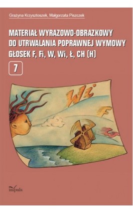 Materiał wyrazowo-obrazkowy do utrwalania poprawnej wymowy głosek f, fi, w, wi, ł, ch, h - Grażyna Krzysztoszek - Ebook - 978-83-7850-503-7