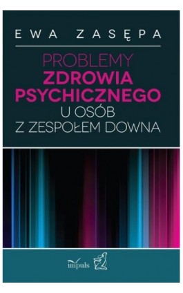 Problemy zdrowia psychicznego u osób z zespołem Downa - Ewa Zasępa - Ebook - 978-83-7850-558-7