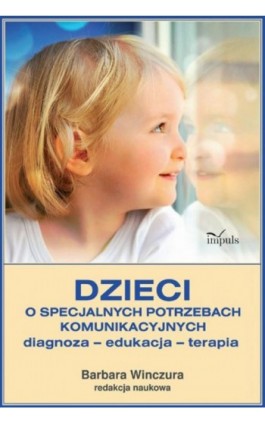Dzieci o specjalnych potrzebach komunikacyjnych - Barbara Winczura - Ebook - 978-83-7850-557-0