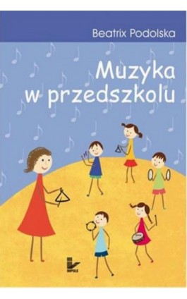 Muzyka w przedszkolu - Beatrix Podolska - Ebook - 978-83-7850-354-5