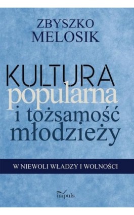 Kultura popularna i tożsamość młodzieży - Melosik Zbyszko - Ebook - 978-83-7850-641-6