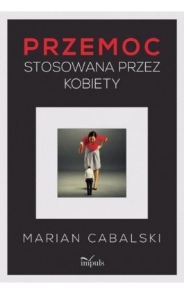 Przemoc stosowana przez kobiety - Cabalski Marian - Ebook - 978-83-7850-630-0