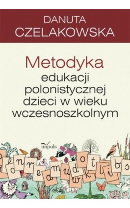 Metodyka edukacji polonistycznej dzieci w wieku wczesnoszkolnym - Danuta Czelakowska - Ebook - 978-83-7850-296-8
