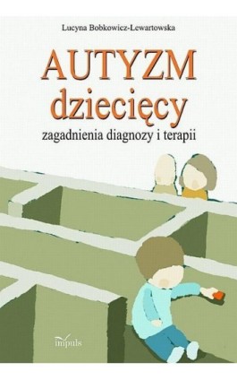 Autyzm dziecięcy - Lucyna Bobkowicz-Lewartowska - Ebook - 978-83-7850-708-6