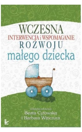 Wczesna interwencja i wspomaganie rozwoju małego dziecka - Beata Cytowska - Ebook - 978-83-7850-720-8