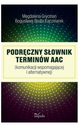 Podręczny słownik terminów AAC - Bogusława Beata Kaczmarek - Ebook - 978-83-7850-737-6