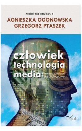 Człowiek technologia media - Agnieszka Ogonowska - Ebook - 978-83-7850-729-1
