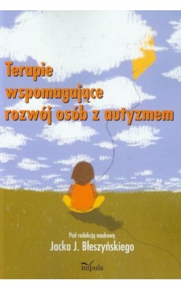 Terapie wspomagające rozwój osób z autyzmem - Jacek Błeszyński - Ebook - 978-83-7850-832-8 