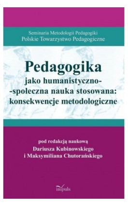 Pedagogika jako humanistyczno-społeczna nauka stosowana: konsekwencje metodologiczne - Dariusz Kubinowski - Ebook - 978-83-8095-330-7