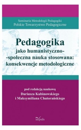 Pedagogika jako humanistyczno-społeczna nauka stosowana: konsekwencje metodologiczne - Dariusz Kubinowski - Ebook - 978-83-8095-330-7