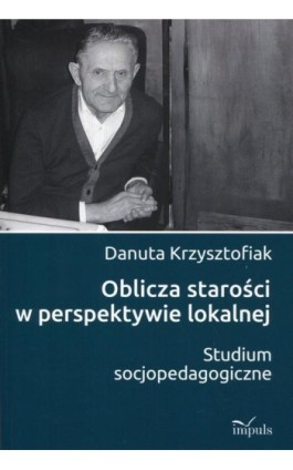 Oblicza starości w perspektywie lokalnej - Krzysztofiak Danuta - Ebook - 978-83-8095-333-8