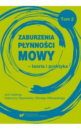 Zaburzenia płynności mowy – teoria i praktyka Tom 2 - Ebook - 978-83-226-3820-0