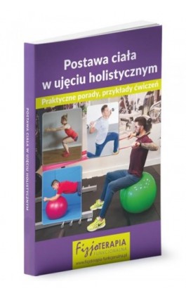 Postawa ciała w ujęciu holistycznym - Praca Zbiorowa Pod Redakcją Merytoryczną Dr Edyty Łukasik - Ebook - 978-83-269-8759-5