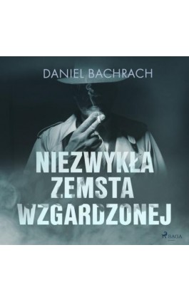 Niezwykła zemsta wzgardzonej - Daniel Bachrach - Audiobook - 9788726578751