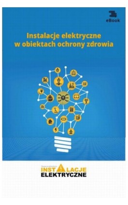 Instalacje elektryczne w obiektach ochrony zdrowia - Fryderyk Łasak I Tomasz Karwat - Ebook - 978-83-269-9081-6