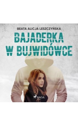 Bajaderka w Bujwidówce - Beata Alicja Leszczyńska - Audiobook - 9788726547948