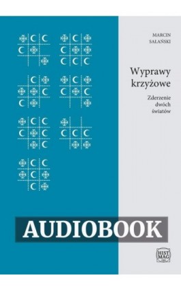 Wyprawy krzyżowe. Zderzenie dwóch światów - Marcin Sałański - Audiobook - 978-83-65156-35-8