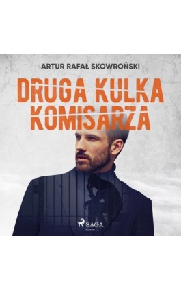 Druga kulka komisarza - Artur Rafał Skowroński - Audiobook - 9788726547917