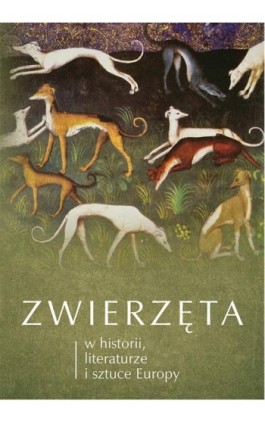 Zwierzęta w historii, literaturze i sztuce Europy - Ebook - 978-83-7133-695-9