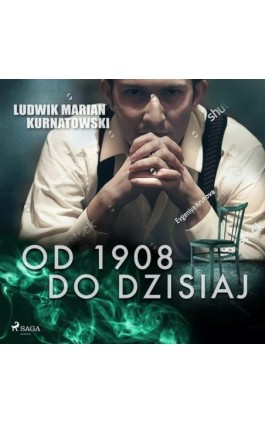 Od 1908 do dzisiaj - Ludwik Marian Kurnatowski - Audiobook - 9788726579055