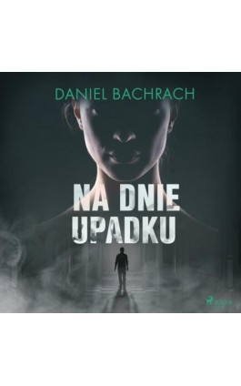 Na dnie upadku - Daniel Bachrach - Audiobook - 9788726578843