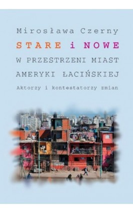 Stare i nowe w przestrzeni miast Ameryki Łacińskiej - Mirosława Czerny - Ebook - 978-83-235-1441-1