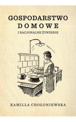 Gospodarstwo domowe i racjonalne żywienie - Kamilla Chołoniewska - Ebook - 978-83-932575-6-0