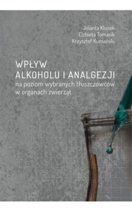 Wpływ alkoholu i analgezji na poziom wybranych tłuszczowców w organach zwierząt - Jolanta Klusek - Ebook - 978-83-7133-683-6