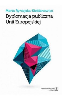 Dyplomacja publiczna Unii Europejskiej - Marta Ryniejska-Kiełdanowicz - Ebook - 978-83-7383-744-7