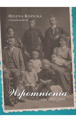 Wspomnienia z lat 1867-1914 - Helena Kozicka - Ebook - 978-83-7133-652-2
