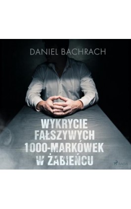 Wykrycie fałszywych 1000-markówek w Żabieńcu - Daniel Bachrach - Audiobook - 9788726578683