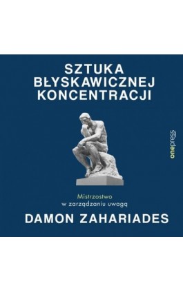Sztuka błyskawicznej koncentracji. Mistrzostwo w zarządzaniu uwagą - Damon Zahariades - Audiobook - 978-83-283-6547-6